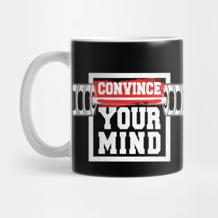 Convince Your Mind Mug